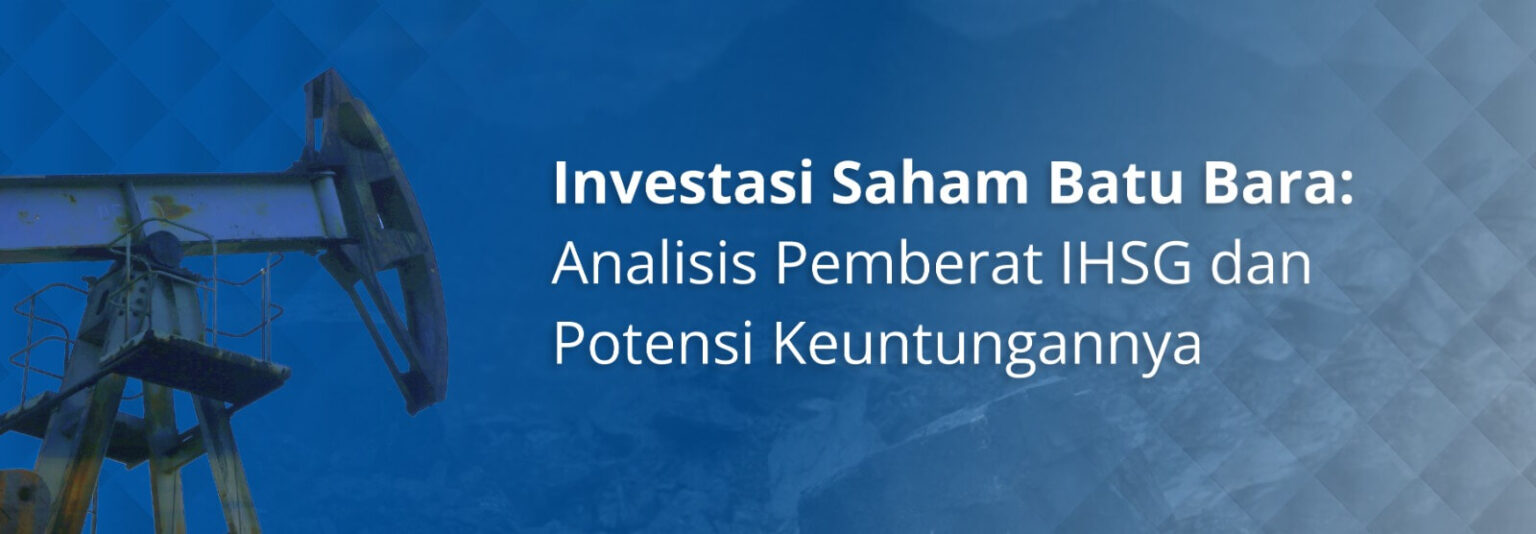 Investasi Saham Batu Bara Analisis Pemberat Ihsg Dan Potensi Keuntungannya