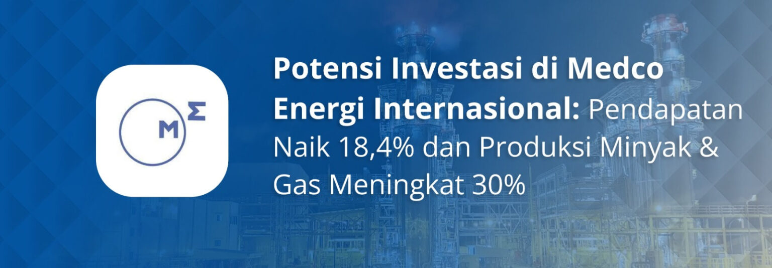 Potensi Investasi Di Medco Energi Internasional: Pendapatan Naik 18,4% ...