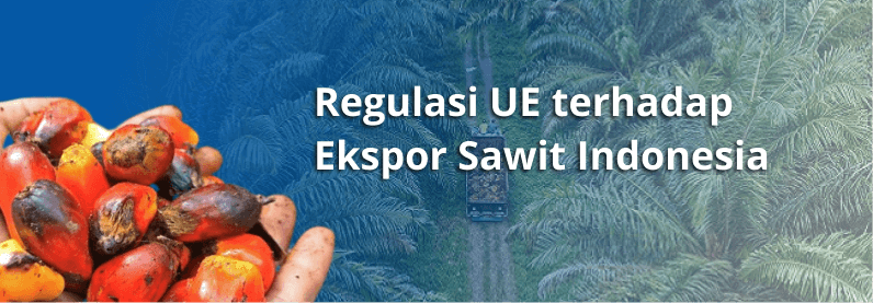 Regulasi UE Terhadap Ekspor Sawit Indonesia