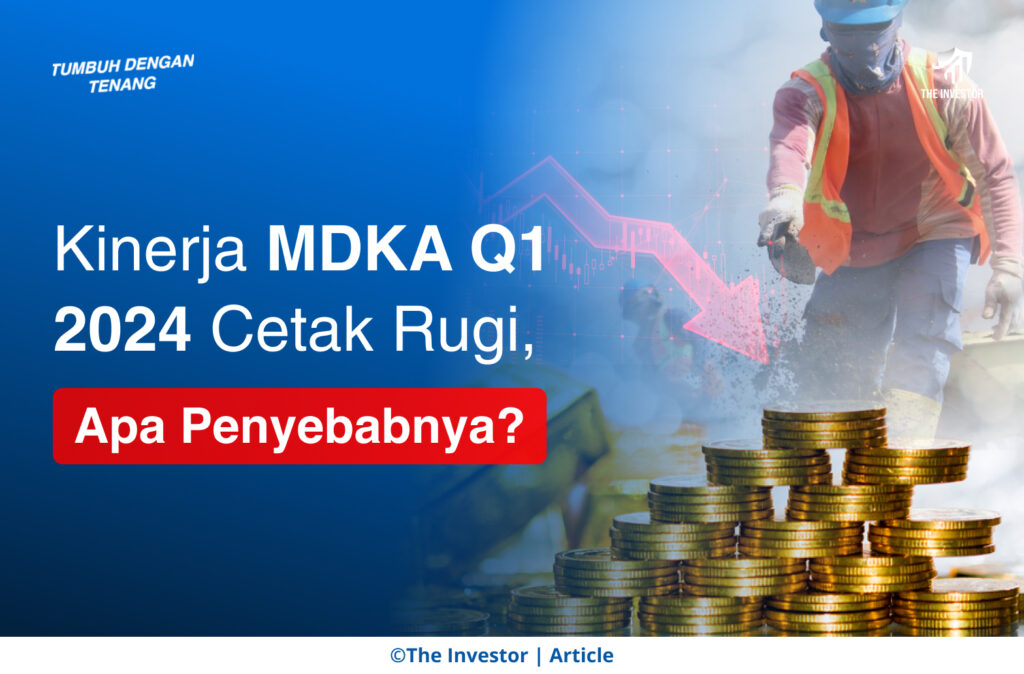 Kinerja MDKA Q1 2024 Cetak Rugi, Apa Penyebabnya?